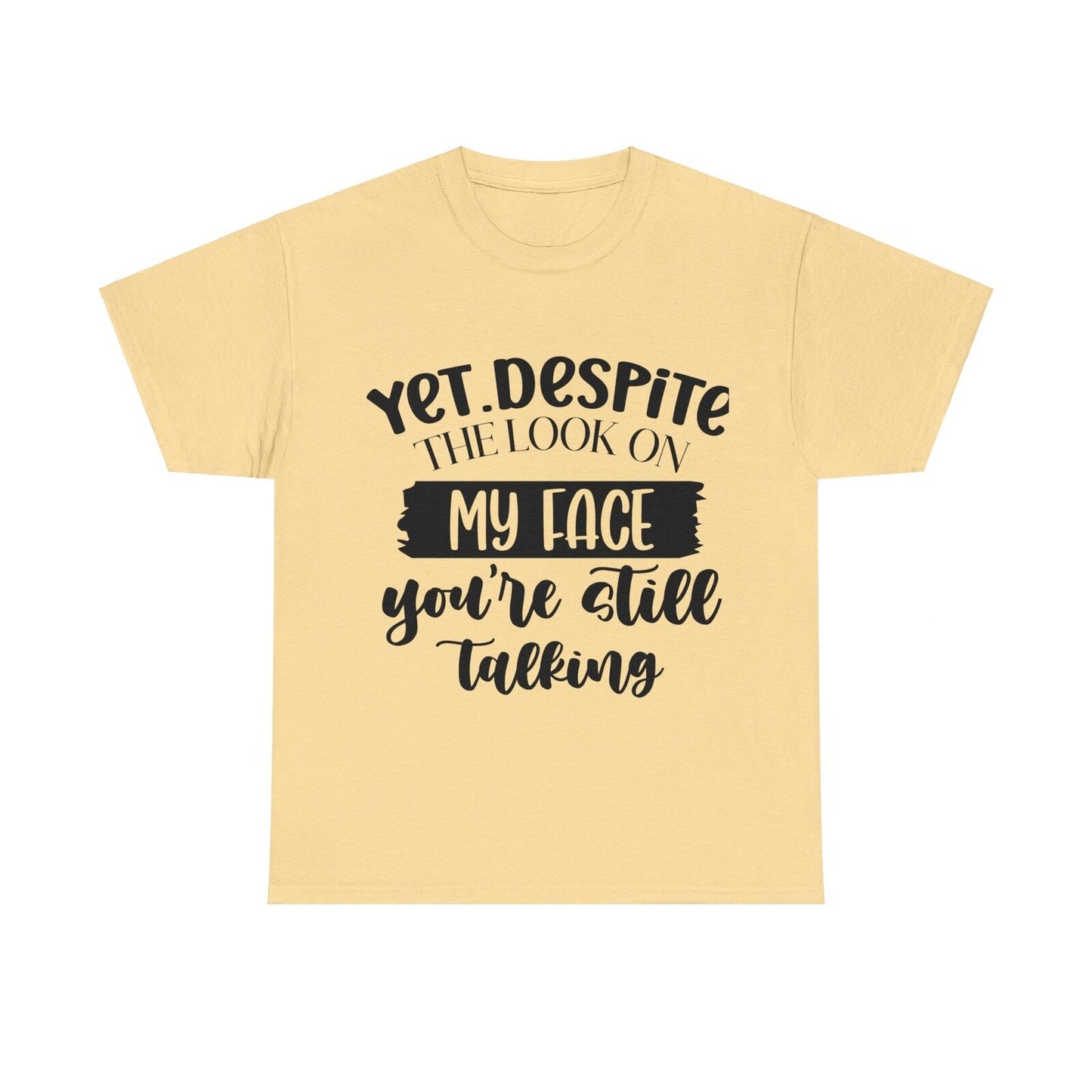 Funny Woman's Shirt Yet Despite The Look On My Face You're Still Talking T Shirt