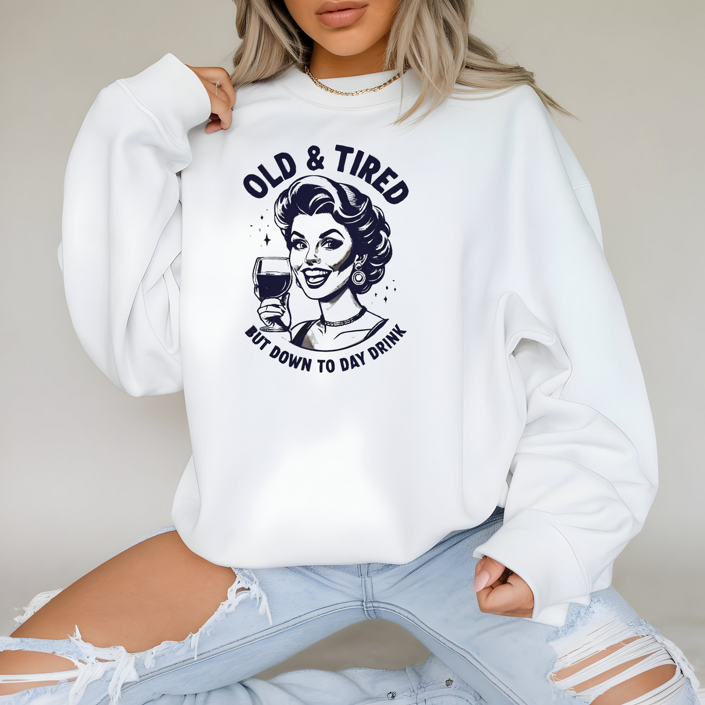 Old and Tired but Down to Day Drink Sweatshirt • Funny Drinking Shirt • Adult Humor Pullover • Party Vintage Sweater • Cozy Unisex Gift