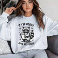 If I’m Moody Give Me Foody Sweatshirt – Funny Food Lover Crewneck – Cozy Unisex Humor Shirt – Gift for Him or Her