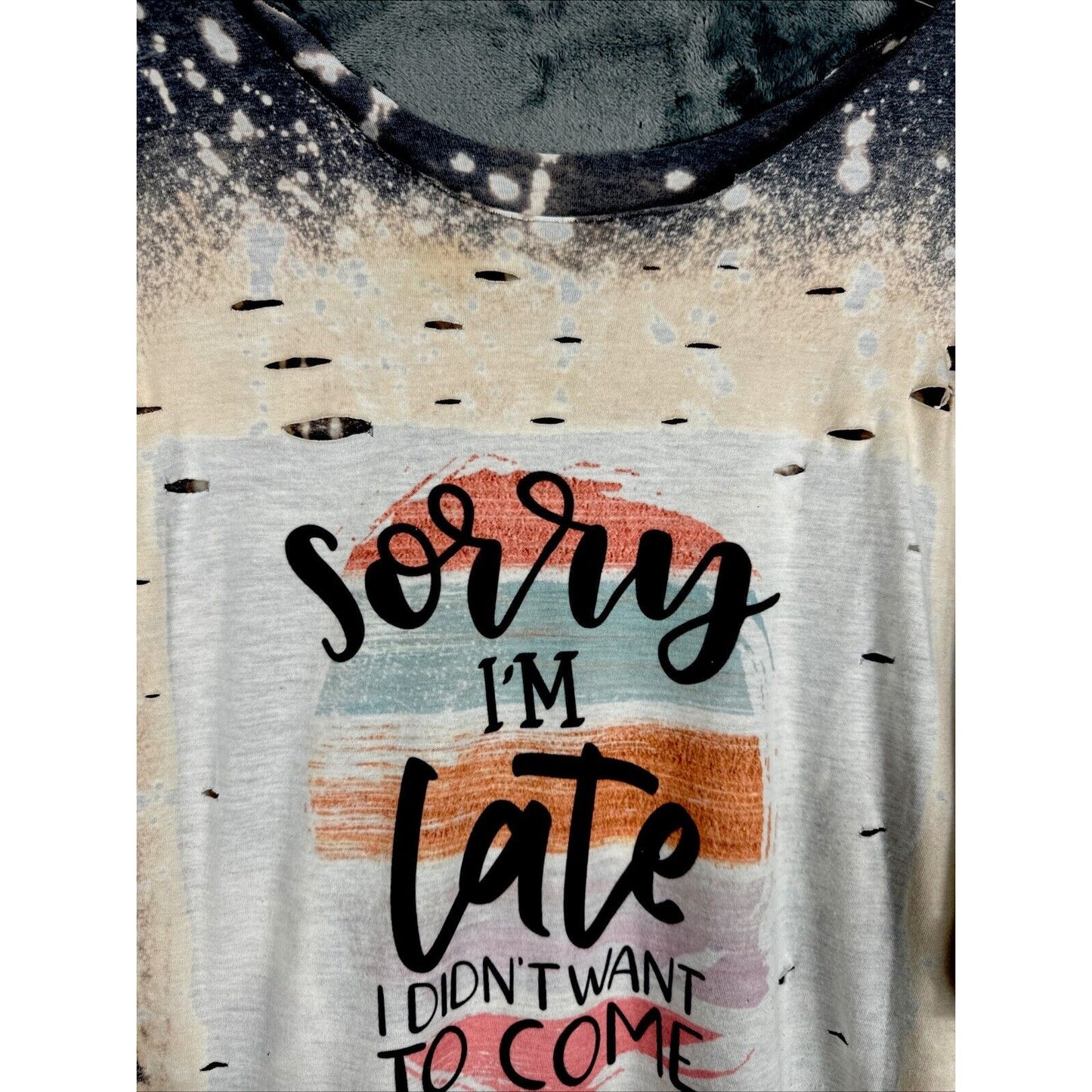 Distressed T-shirt Woman’s XL Sorry I’m Late I Didn’t Want To Come Funny Shirt