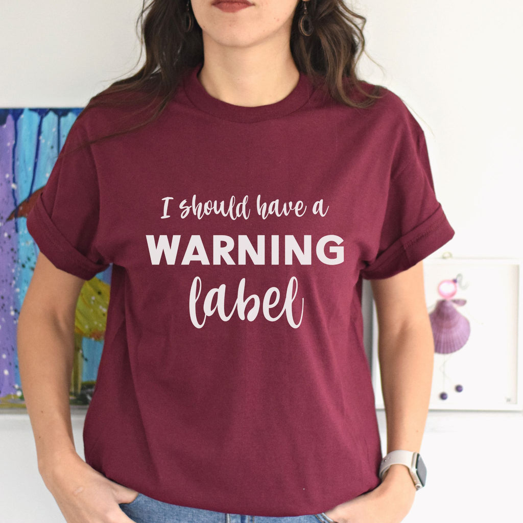 I Should Have Come With A Warning  Label Woman's Fun Shirt