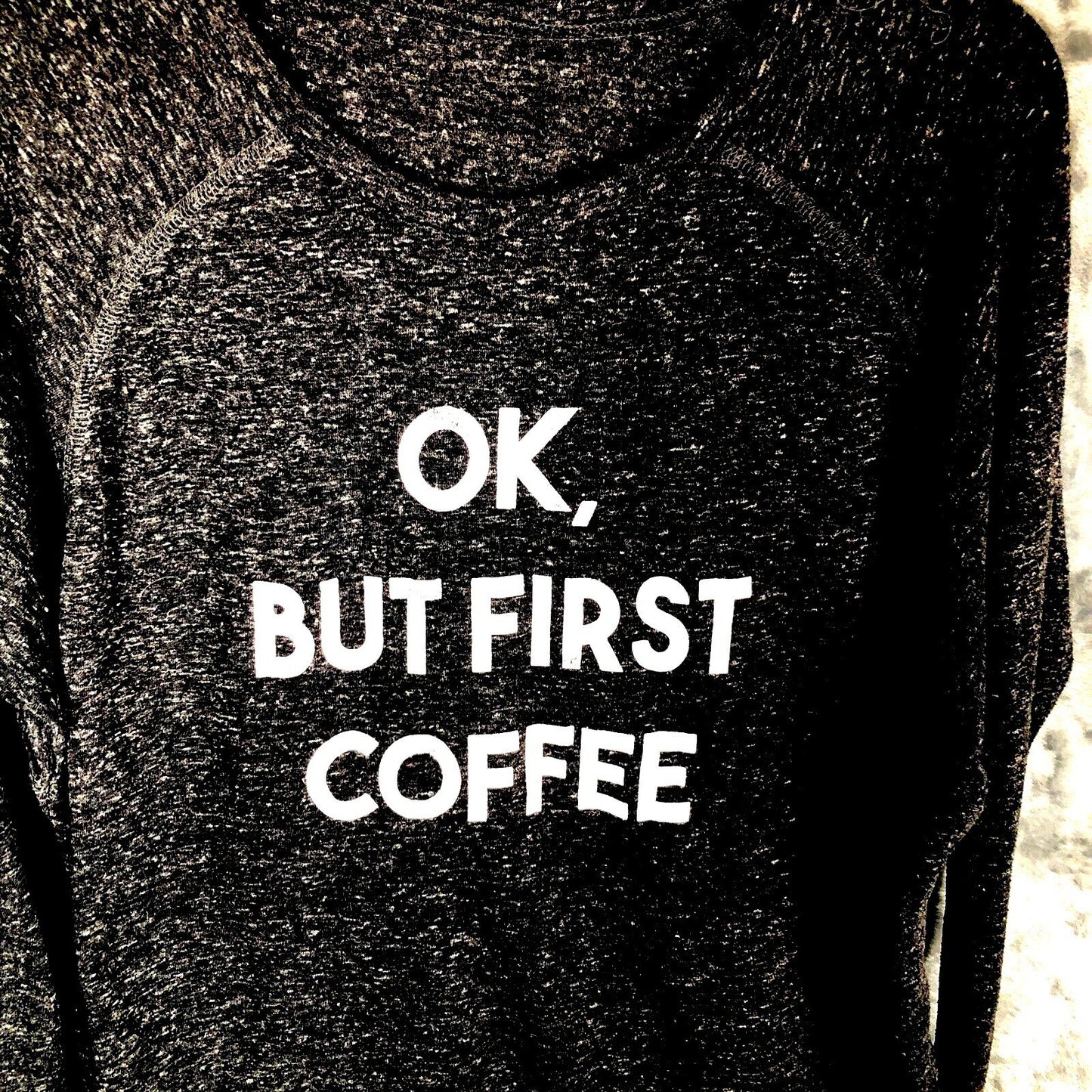Womans Funny Coffee T Shirt "Ok But First Coffee" Shirt Womens Long Sleeve Top