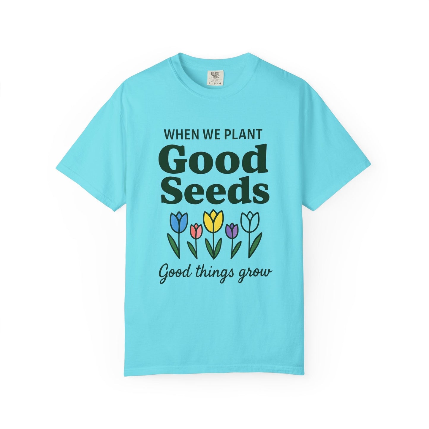 Comfort Colors Womans T Shirt When We Plant Good Seeds Tee Inspirational Shirt 