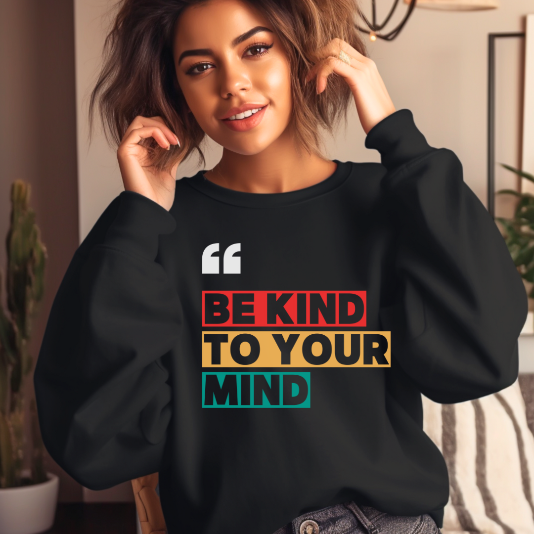 Womans Sweatshirt Be Kind To Your Mind Sweater Unisex Shirt