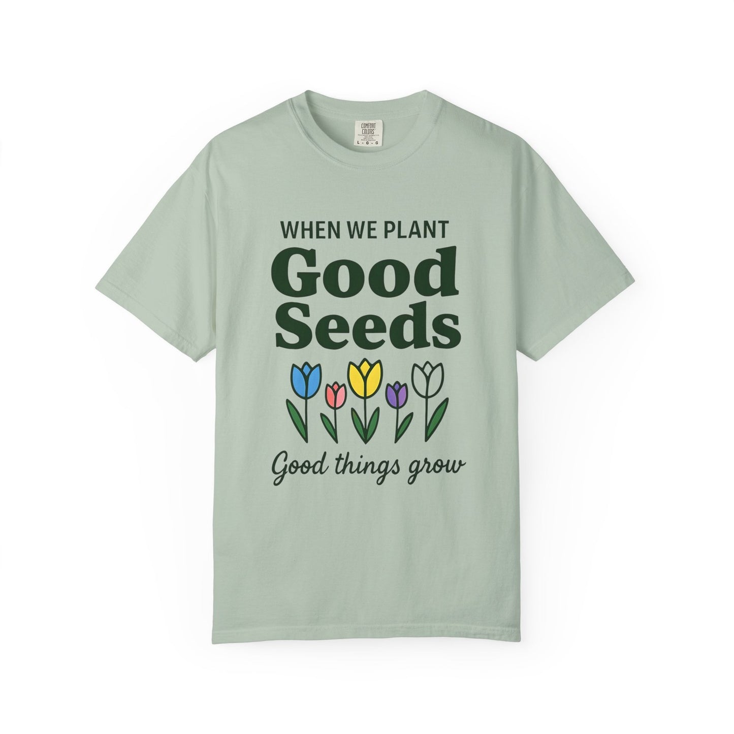 Comfort Colors Womans T Shirt When We Plant Good Seeds Tee Inspirational Shirt 