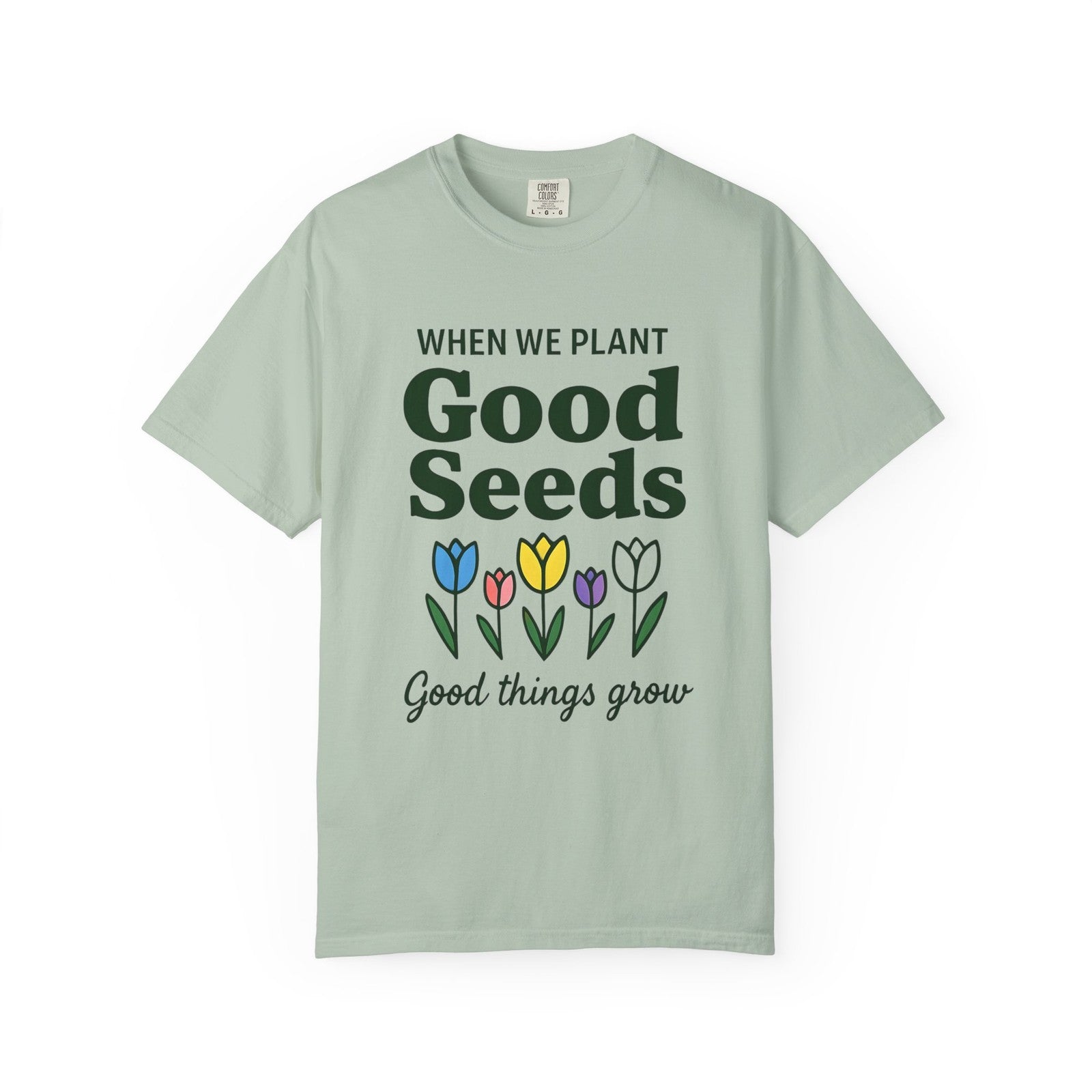 Comfort Colors Womans T Shirt When We Plant Good Seeds Tee Inspirational Shirt 
