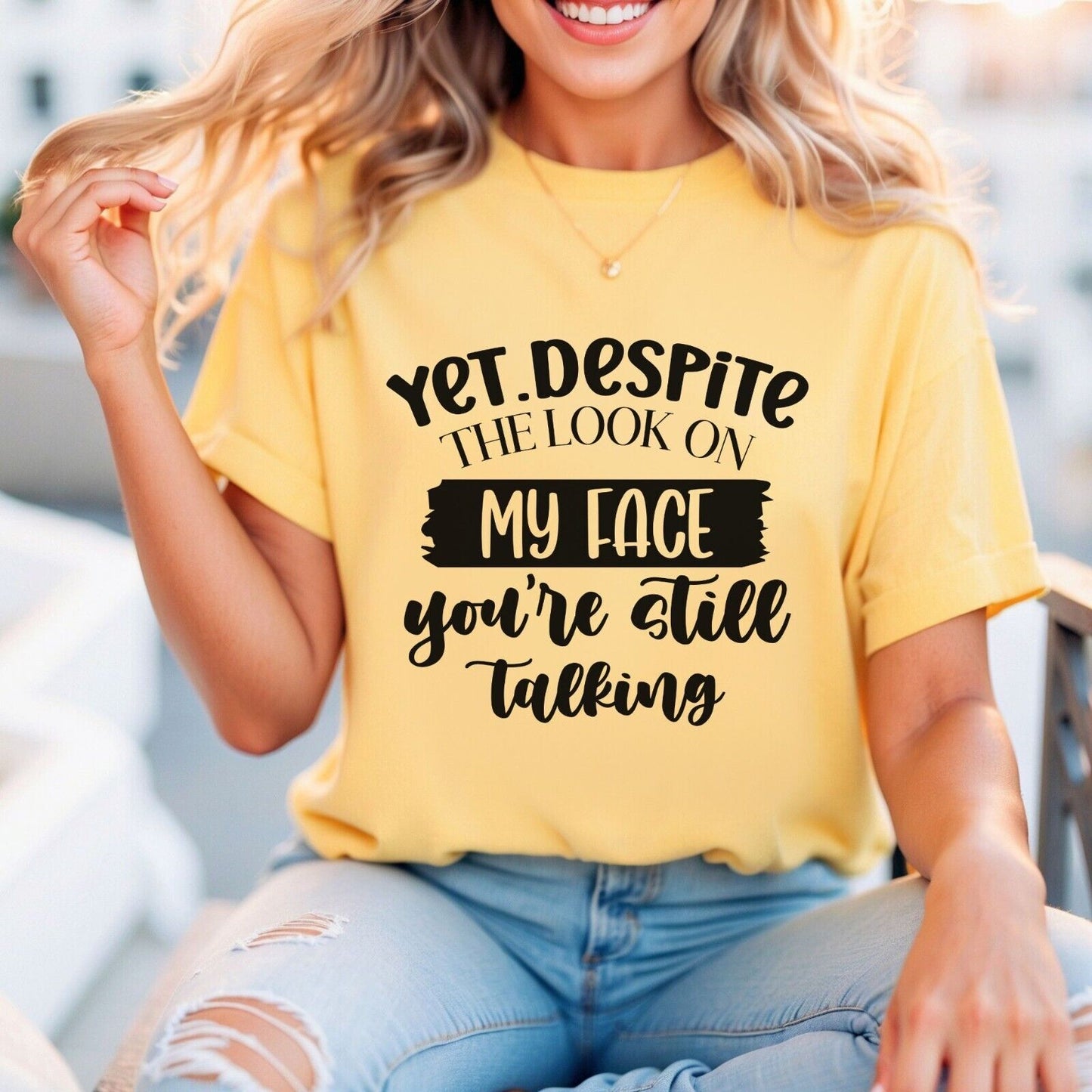 Funny Woman's Shirt Yet Despite The Look On My Face You're Still Talking T Shirt
