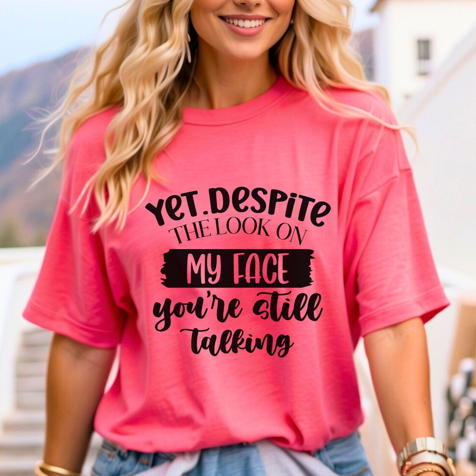Funny Woman's Shirt Yet Despite The Look On My Face You're Still Talking T Shirt