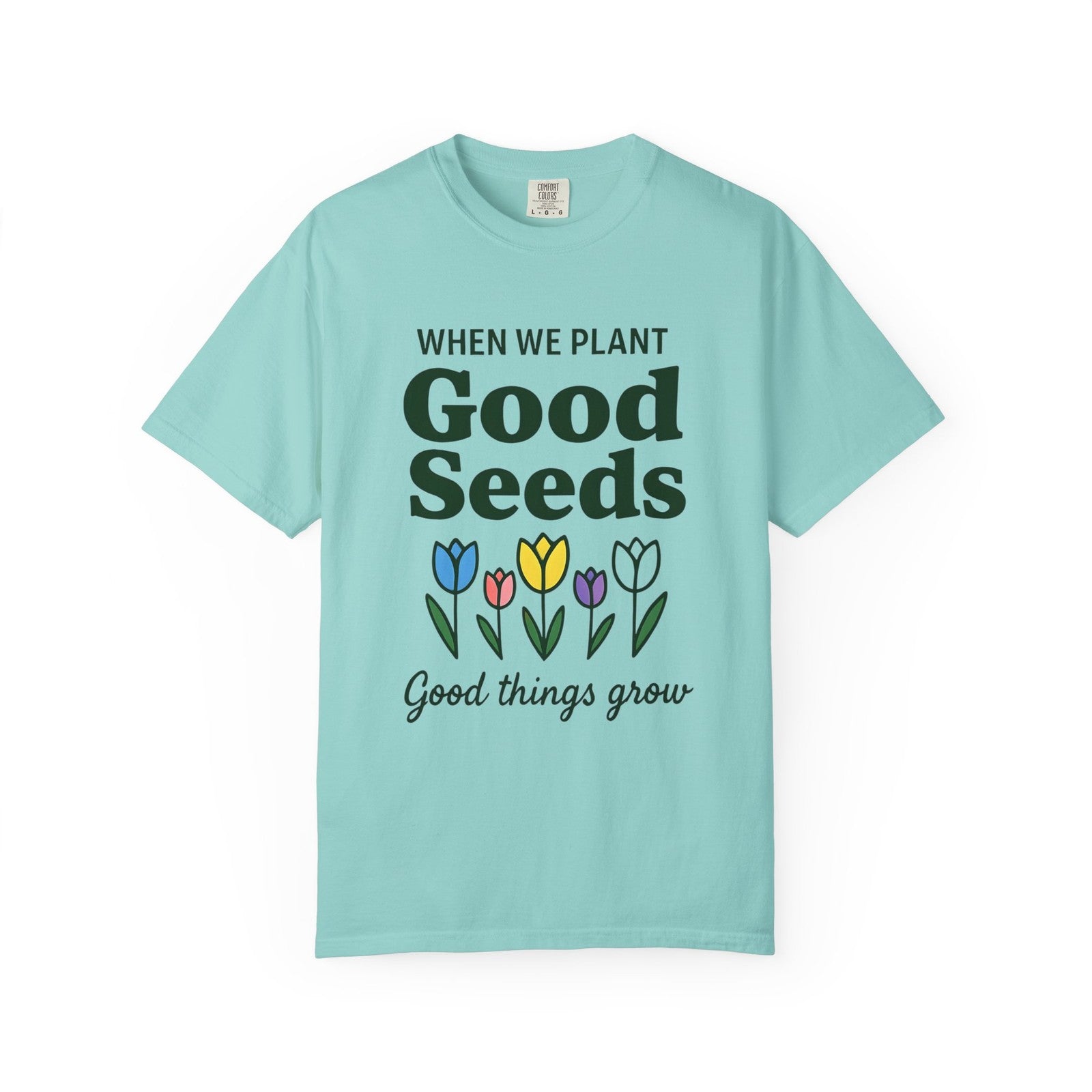 Comfort Colors Womans T Shirt When We Plant Good Seeds Tee Inspirational Shirt 