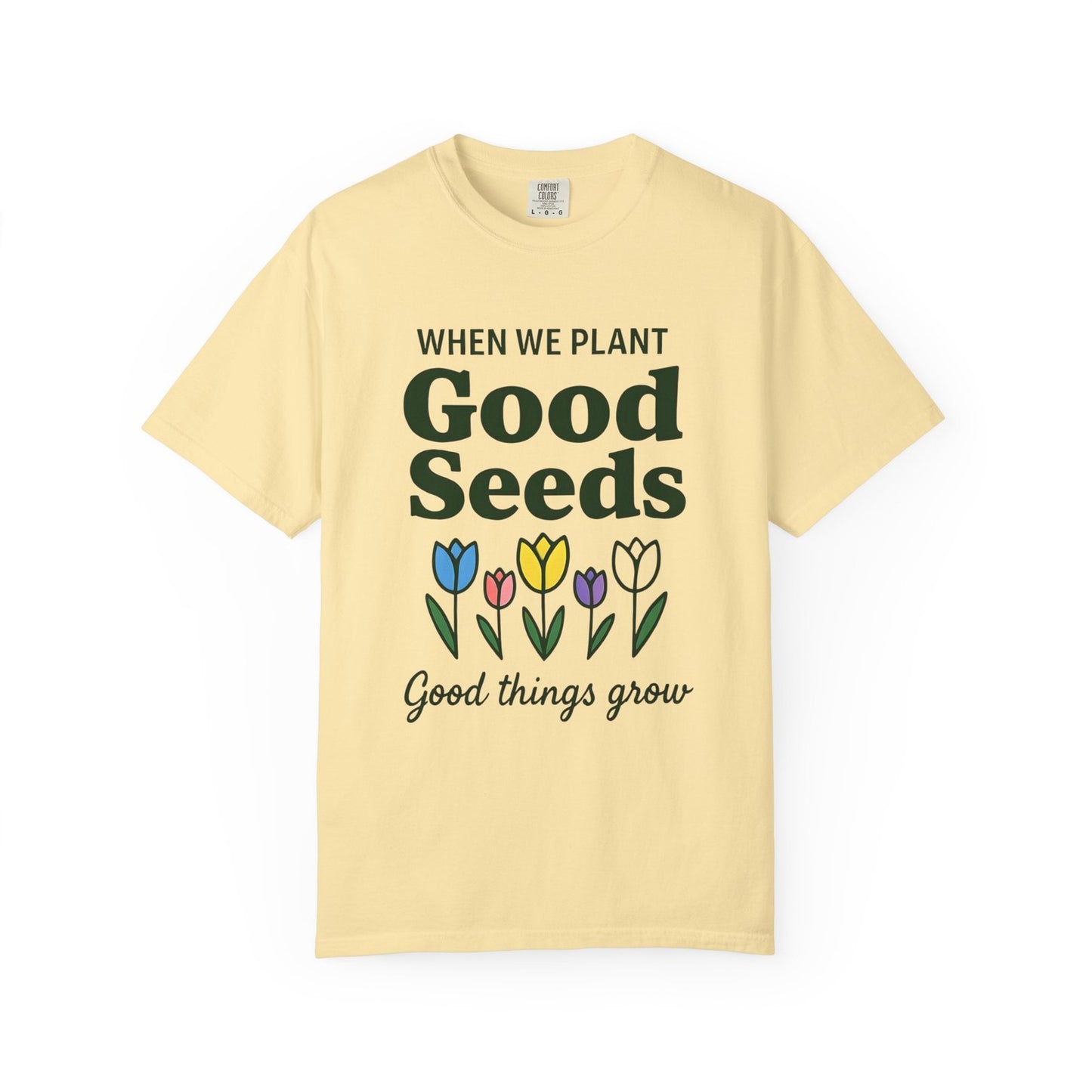 Comfort Colors Womans T Shirt When We Plant Good Seeds Tee Inspirational Shirt 