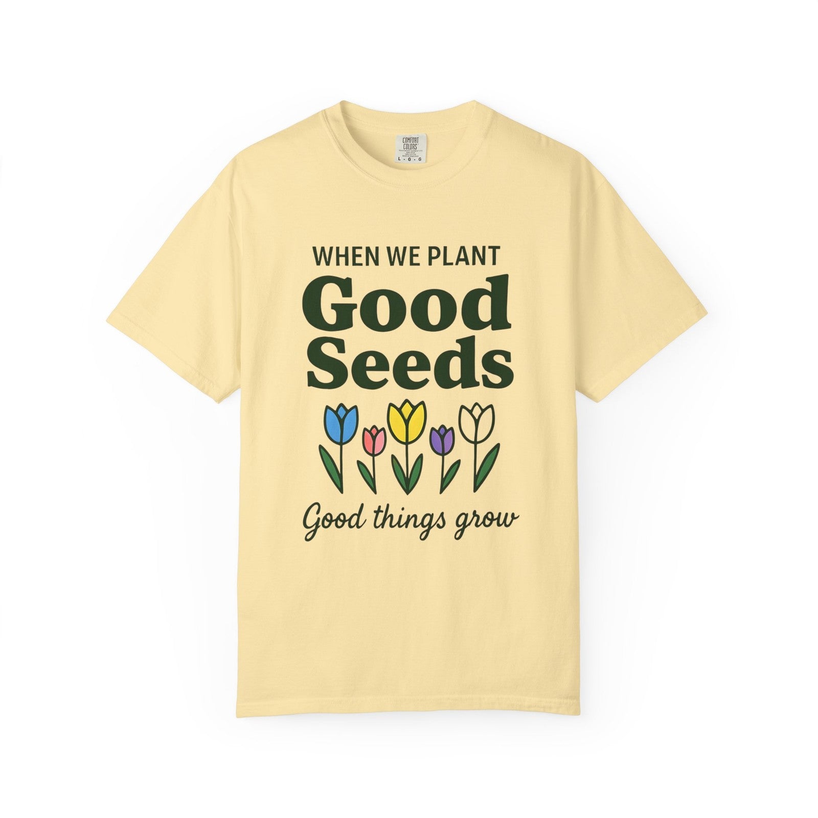 Comfort Colors Womans T Shirt When We Plant Good Seeds Tee Inspirational Shirt 