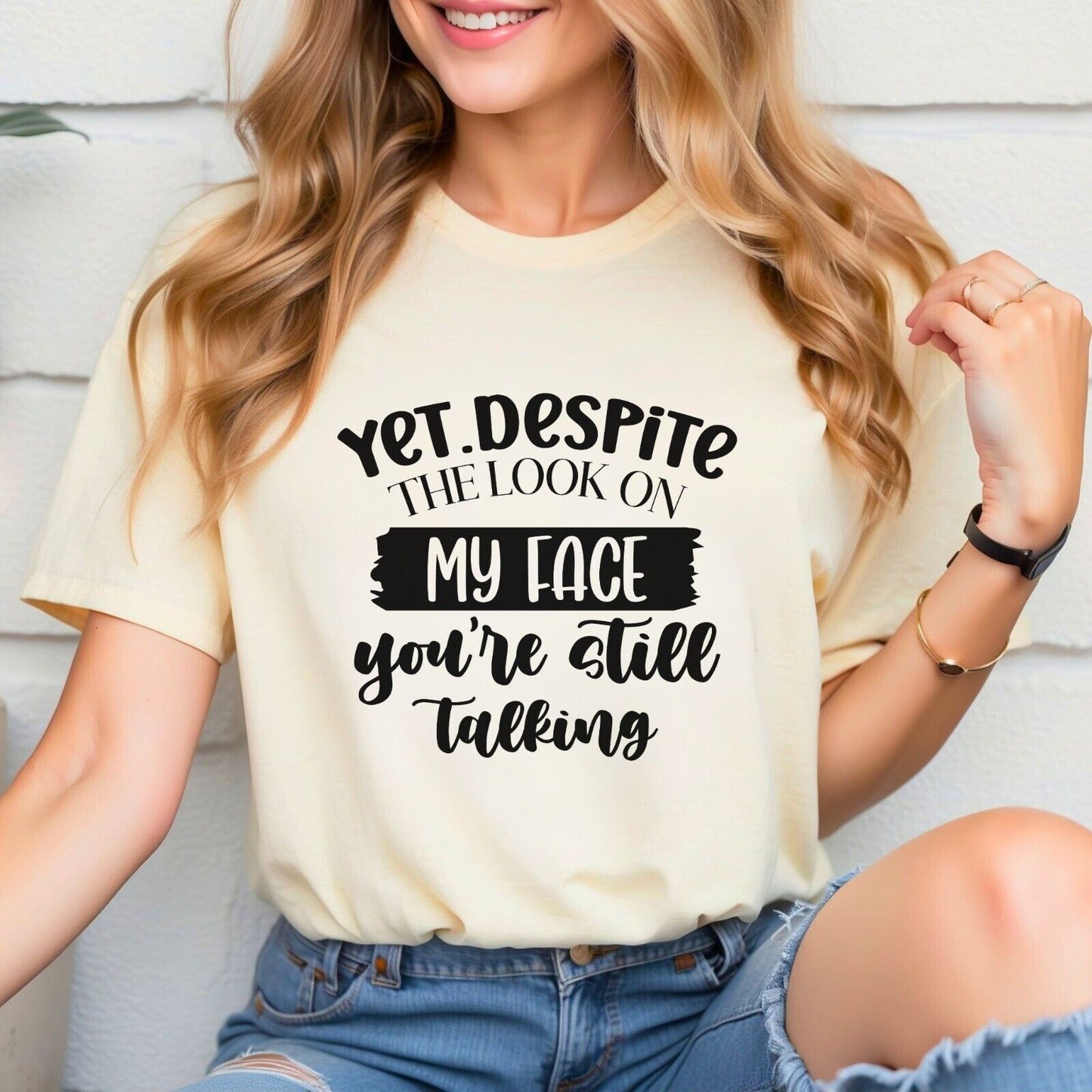 Funny Woman's Shirt Yet Despite The Look On My Face You're Still Talking T Shirt