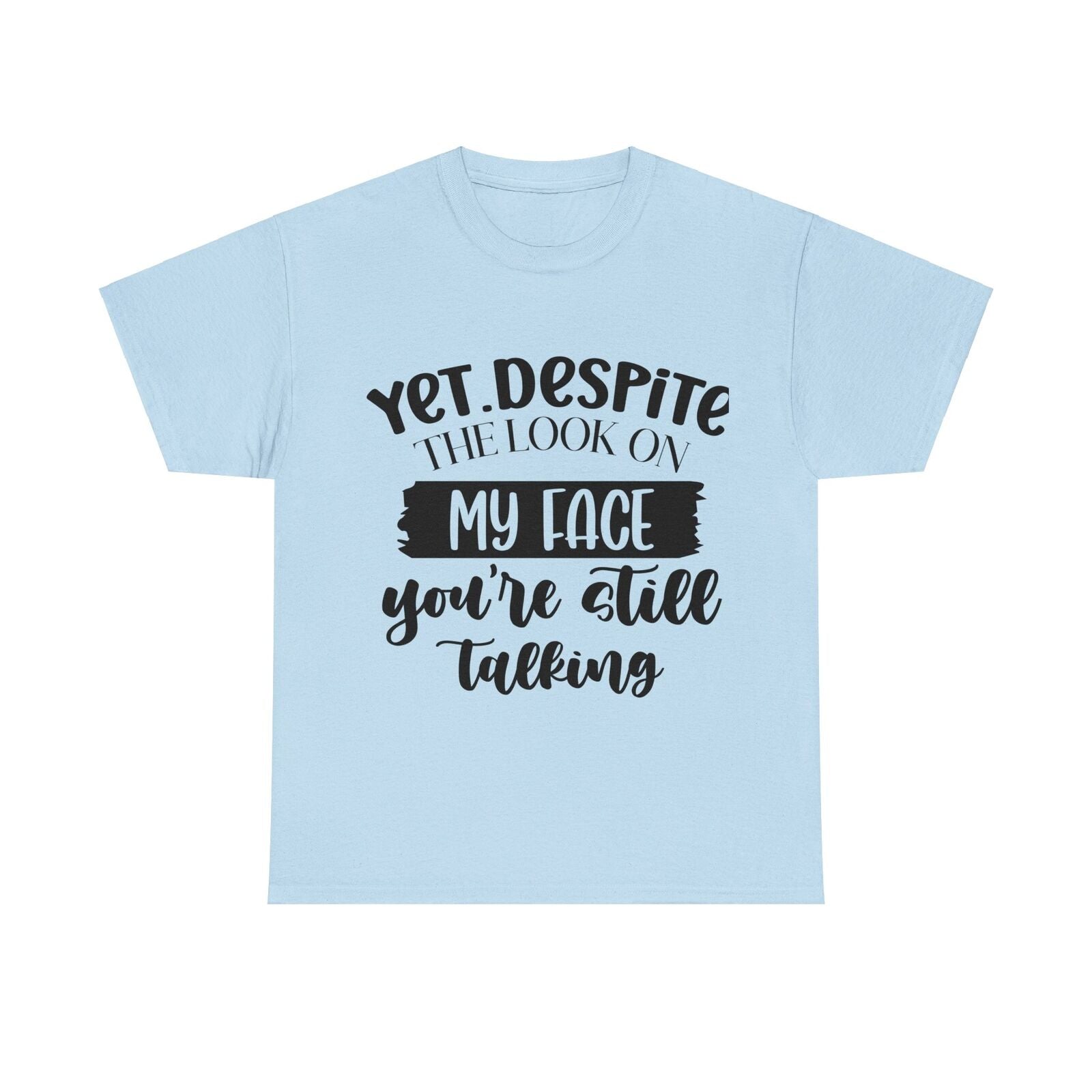 Funny Woman's Shirt Yet Despite The Look On My Face You're Still Talking T Shirt