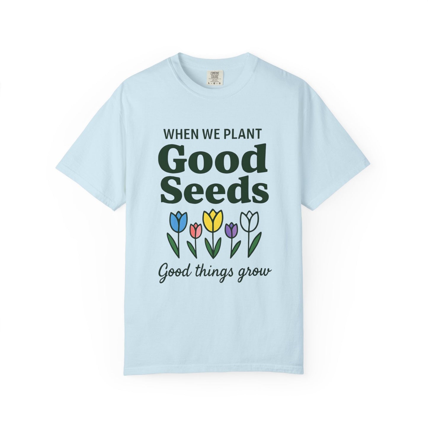 Comfort Colors Womans T Shirt When We Plant Good Seeds Tee Inspirational Shirt 