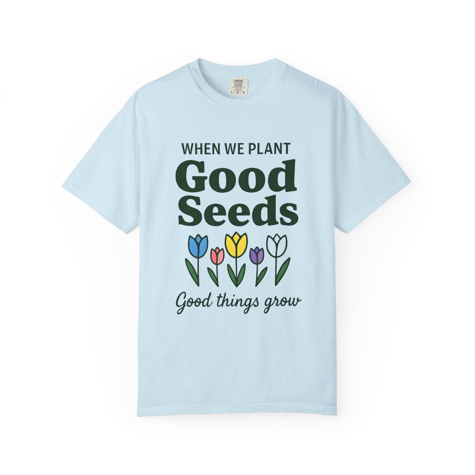 Comfort Colors Womans T Shirt When We Plant Good Seeds Tee Inspirational Shirt 