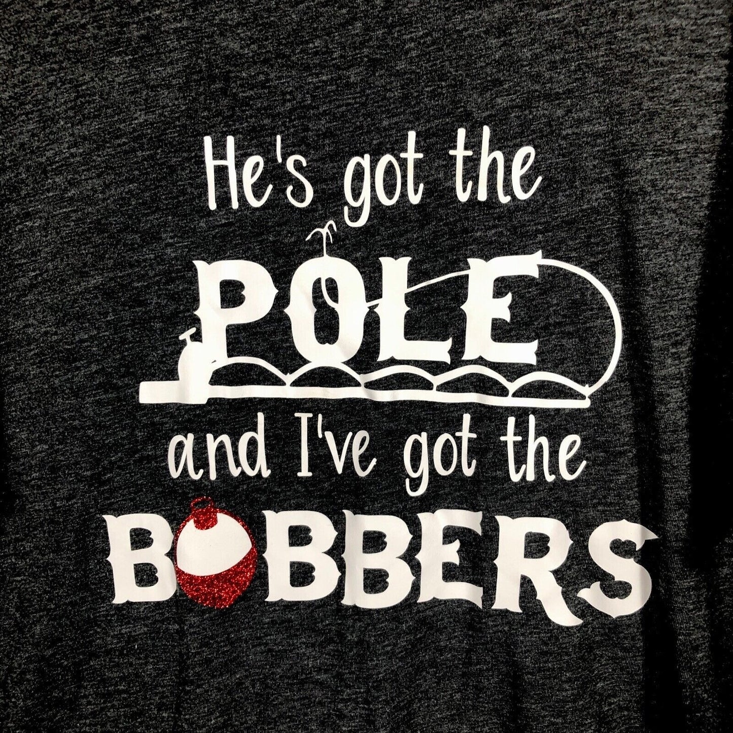 Women’s Tops Fishing T Shirt He’s Got The Pole I’ve Got The Bobbers Funny Shirt