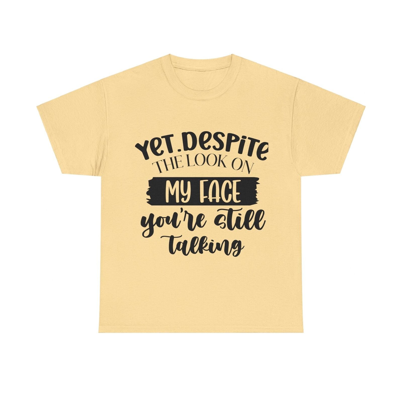 Funny Woman's Shirt Yet Despite The Look On My Face You're Still Talking T Shirt