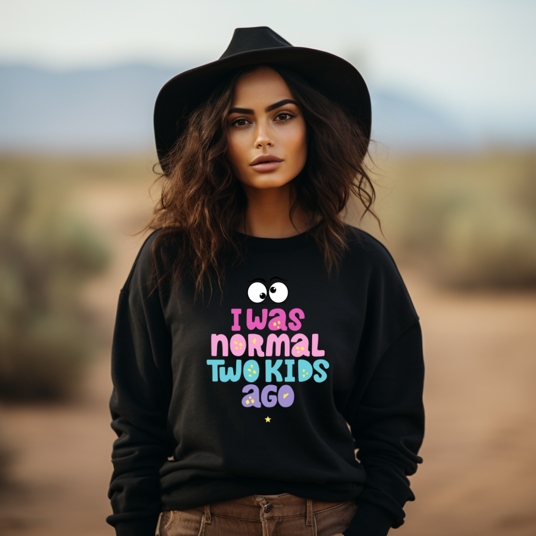 Womans Funny Sweatshirt I Was Normal Two Kids Ago Shirt