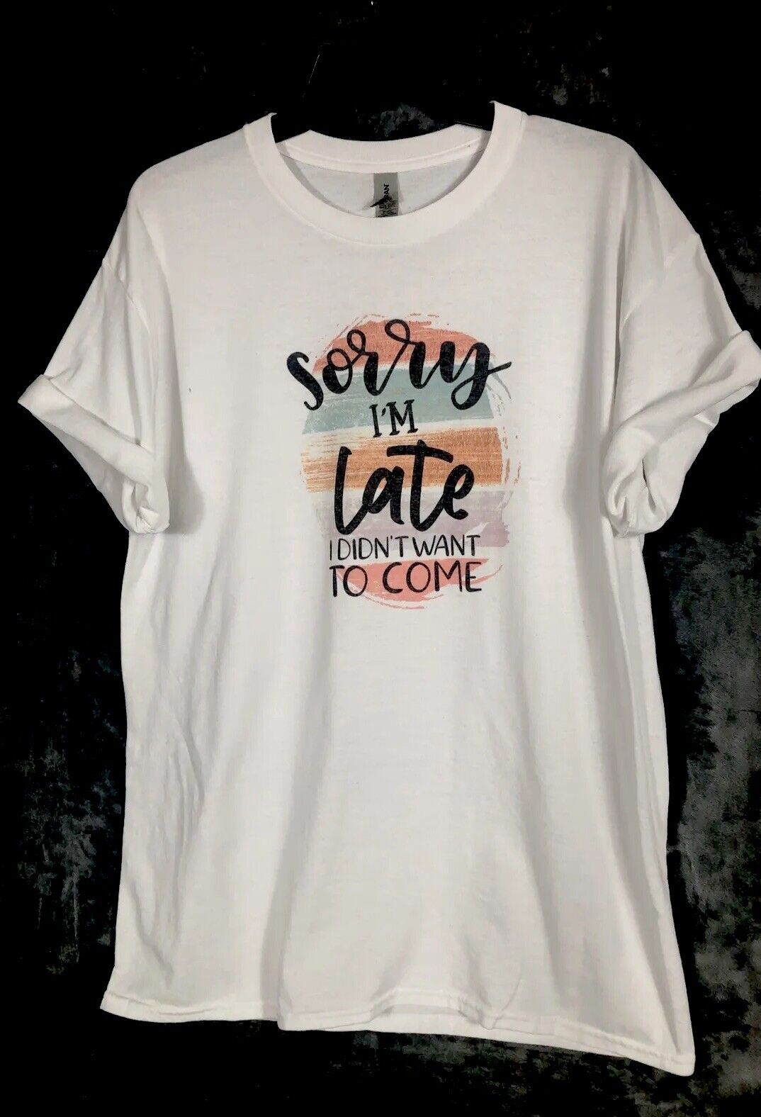 Sorry I’m Late I Didn’t Want To Come Women’s T-Shirt Size Large Sarcastic Fun