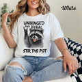 Womans T Shirt Unhinged Feral Stir The Pot Funny Shirt Time to Stir the Pot Tee 