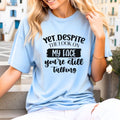 Funny Woman's Shirt Yet Despite The Look On My Face You're Still Talking T Shirt