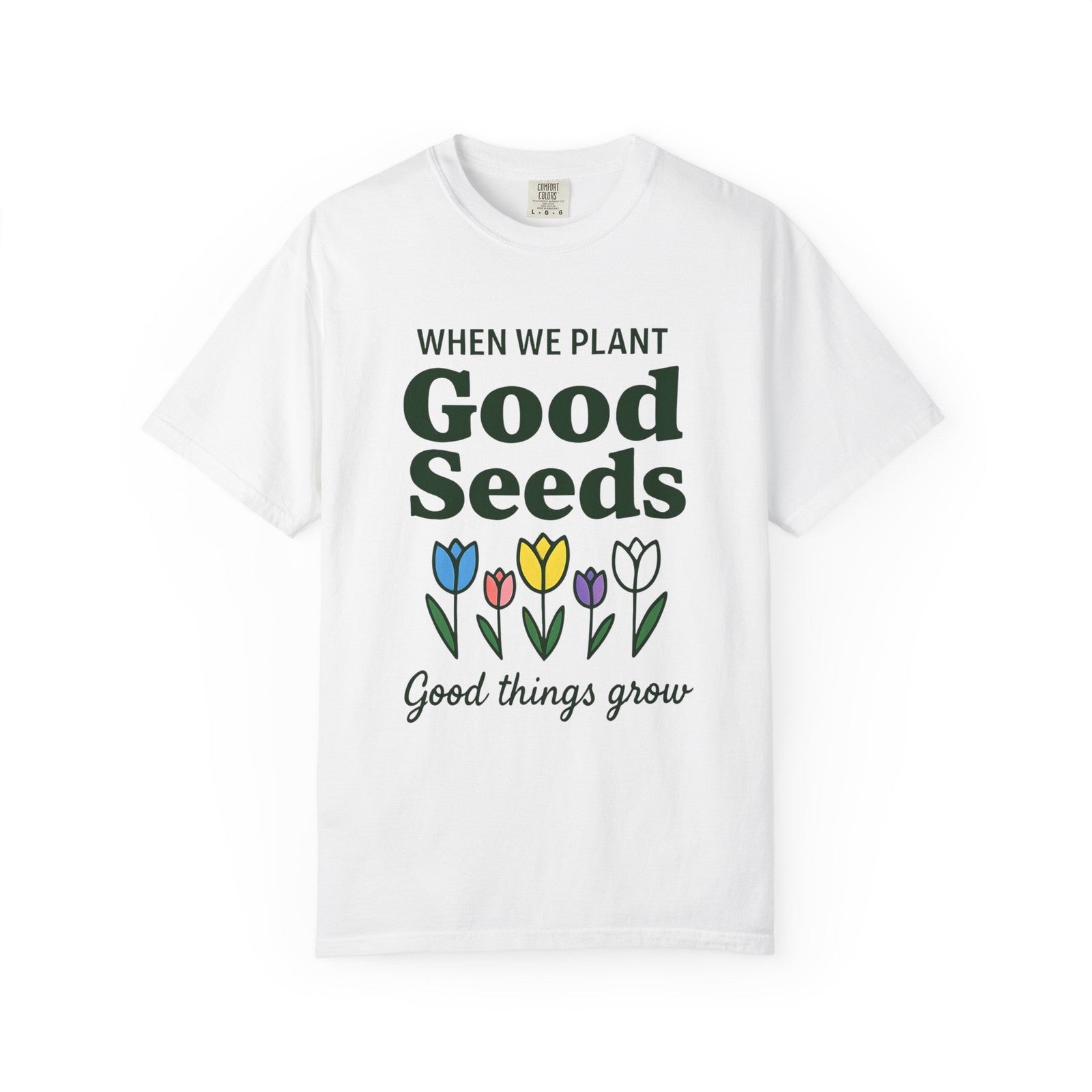 Comfort Colors Womans T Shirt When We Plant Good Seeds Tee Inspirational Shirt 