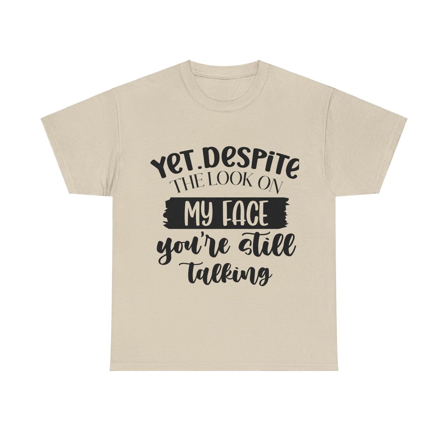 Funny Woman's Shirt Yet Despite The Look On My Face You're Still Talking T Shirt