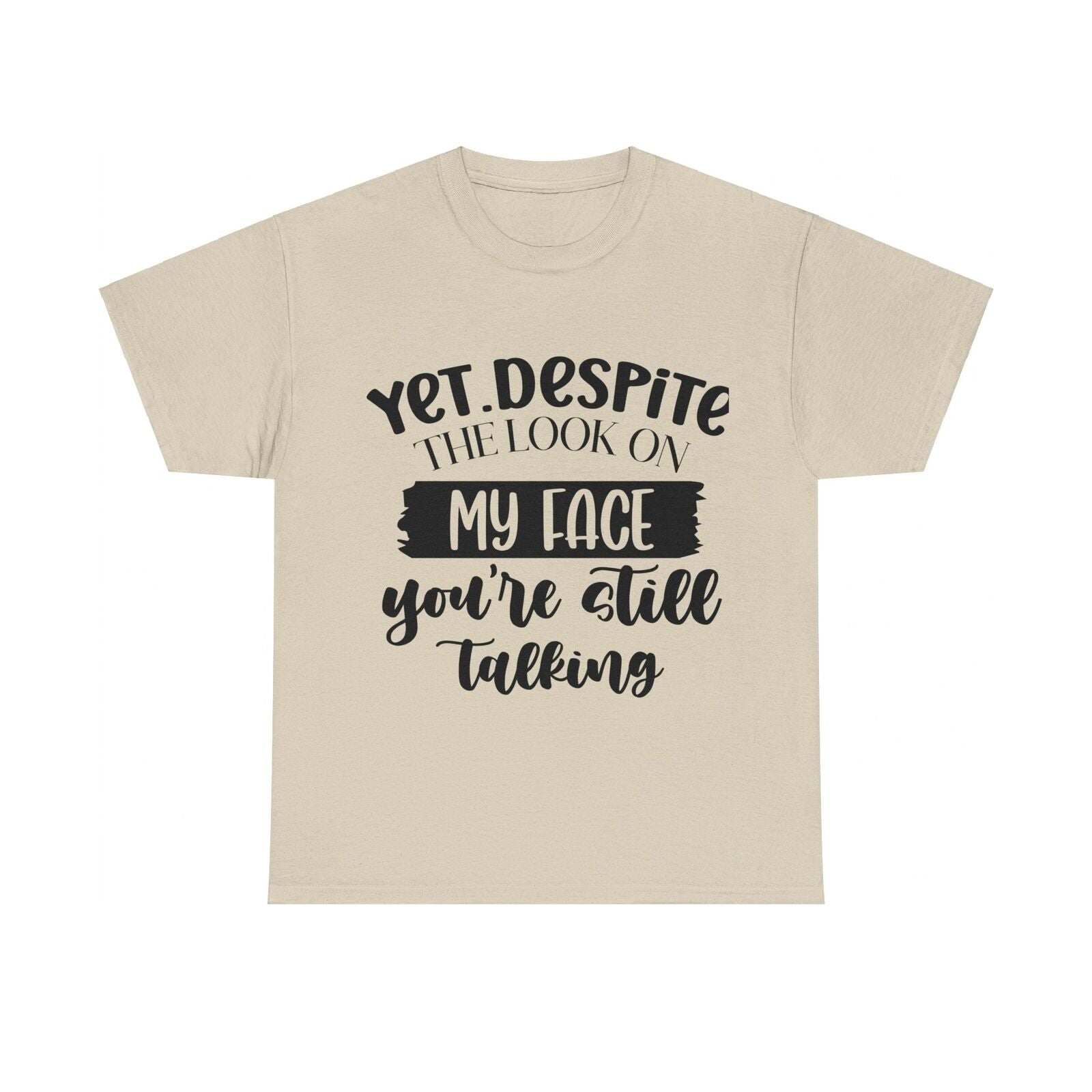 Funny Woman's Shirt Yet Despite The Look On My Face You're Still Talking T Shirt
