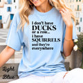 Womans Shirt I Dont Have My Ducks in a Row I Have Squirrels & They're Everywhere