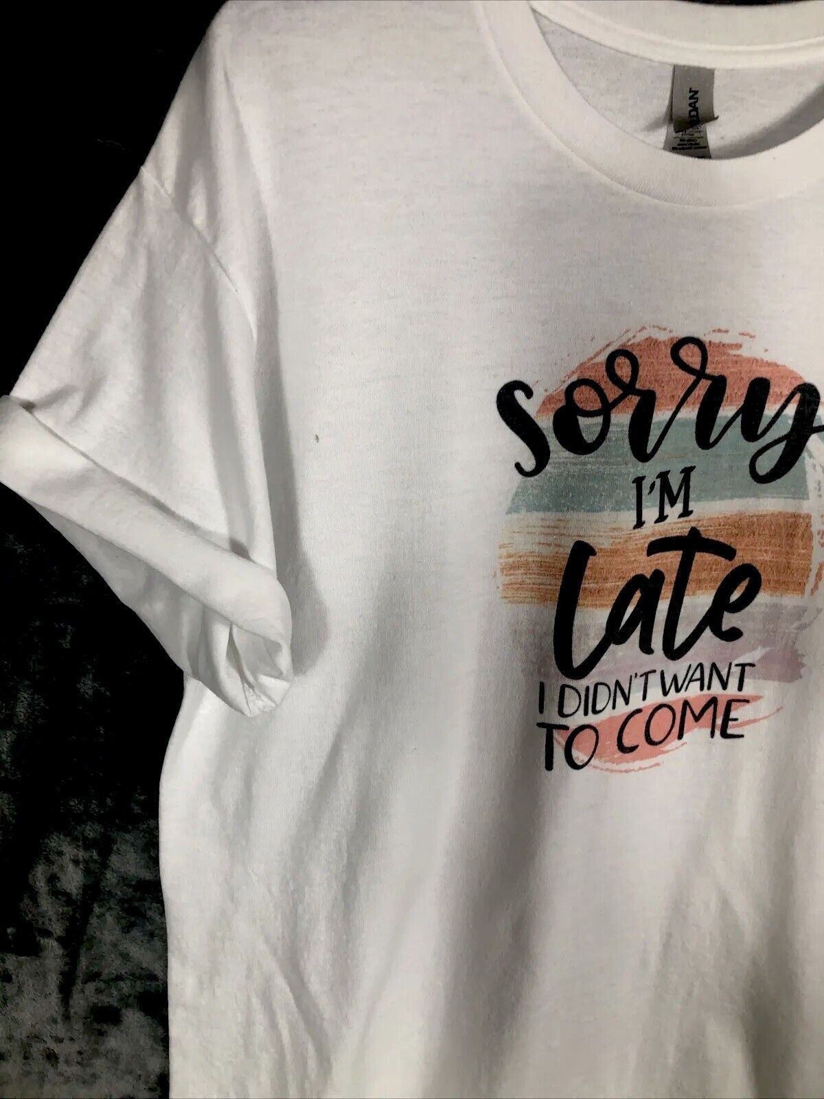 Sorry I’m Late I Didn’t Want To Come Women’s T-Shirt Size Large Sarcastic Fun