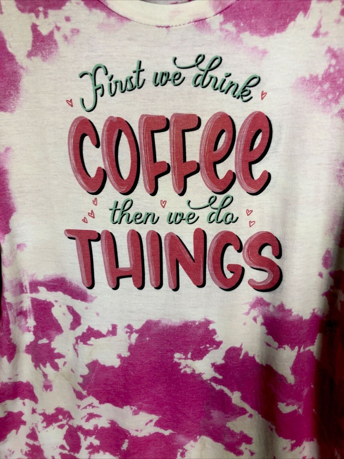 First We Drink Coffee Women’s T-Shirt Tie Dye Adult Size Large Pink