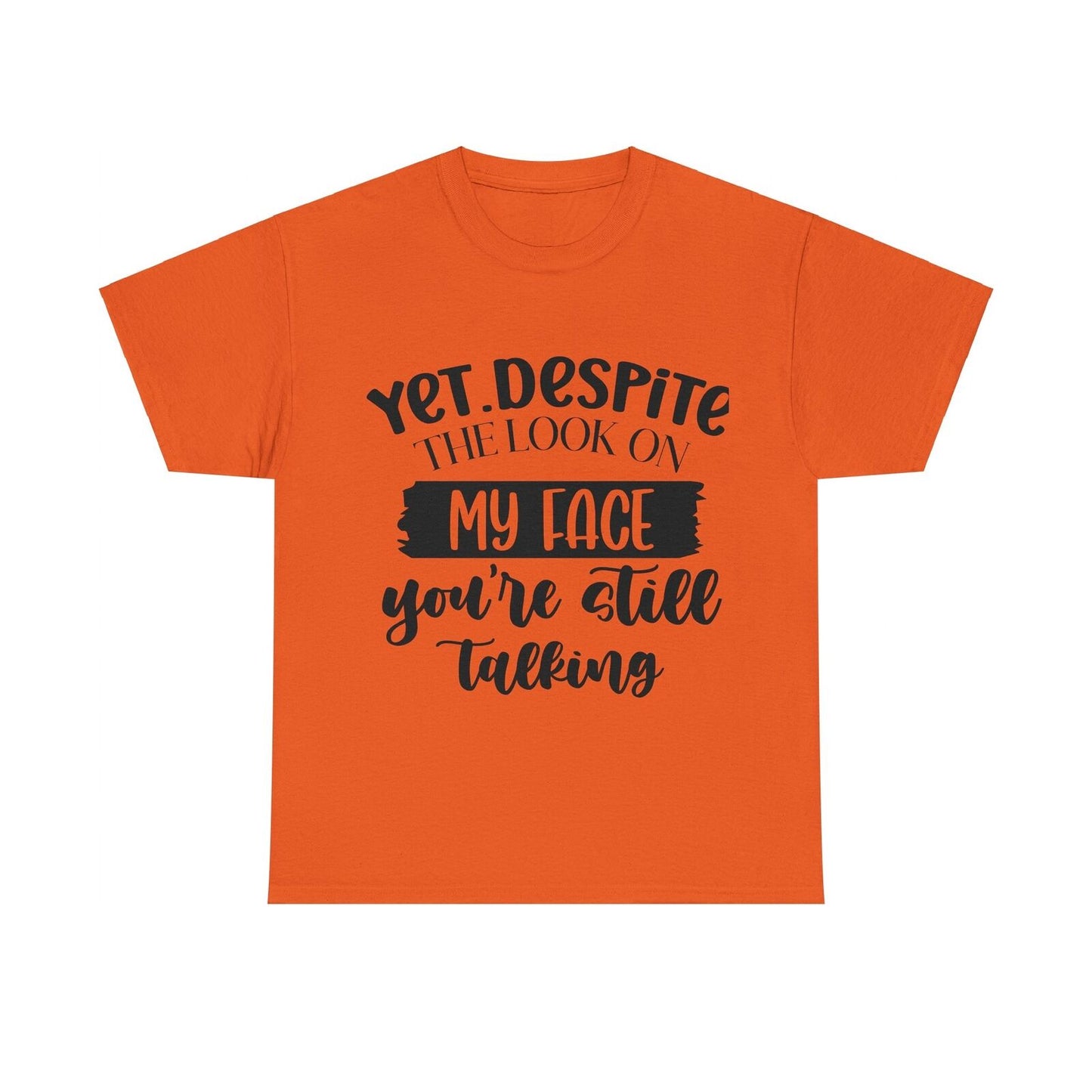 Funny Woman's Shirt Yet Despite The Look On My Face You're Still Talking T Shirt