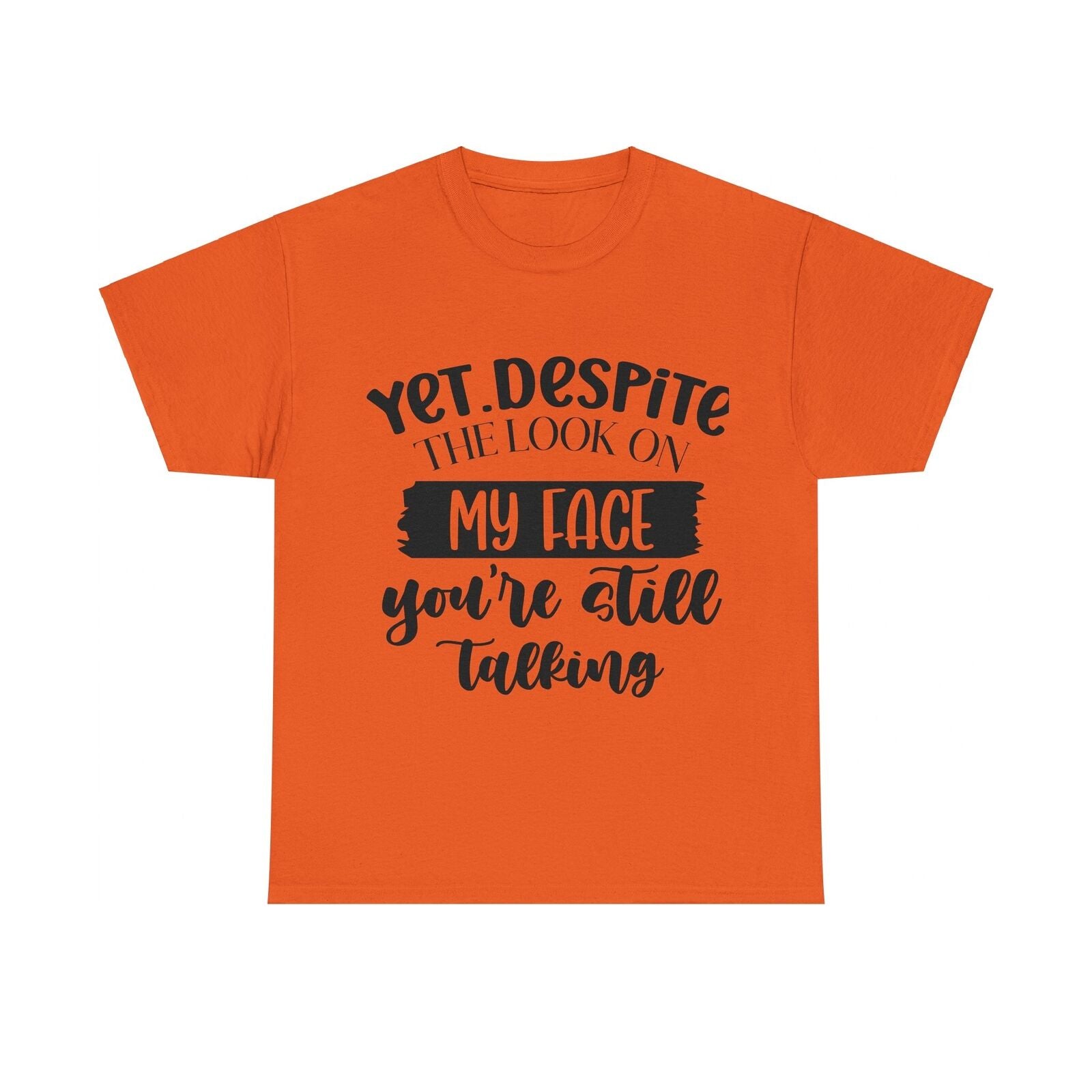 Funny Woman's Shirt Yet Despite The Look On My Face You're Still Talking T Shirt