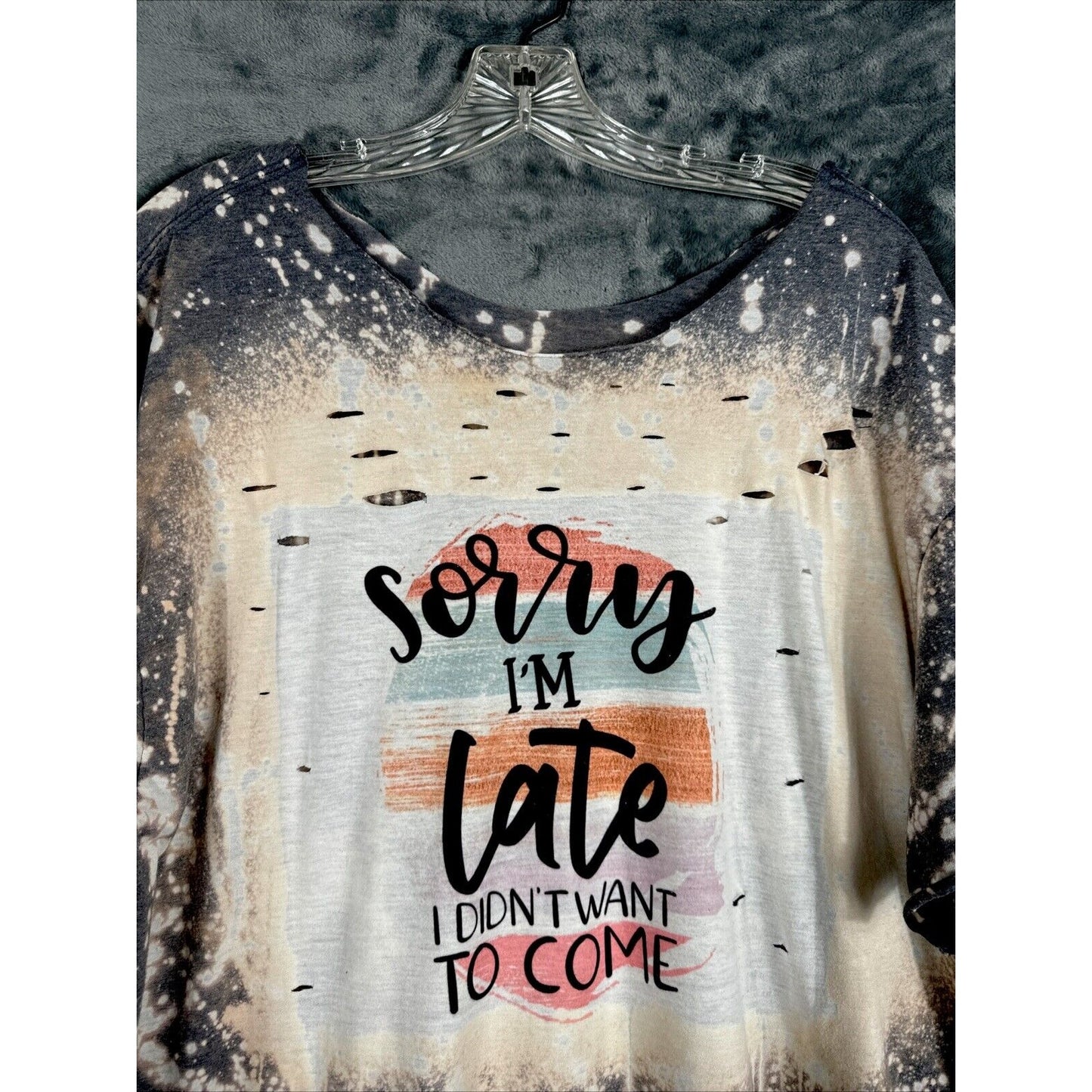 Distressed T-shirt Woman’s XL Sorry I’m Late I Didn’t Want To Come Funny Shirt