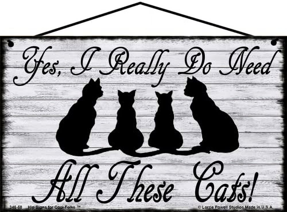 5x8 Pet Lover Sign - Yes I Really Do Need All These Cats - Vintage Style Decorative Home Décor Gift for Animal Enthusiasts and Pet Owners - Walmart.com