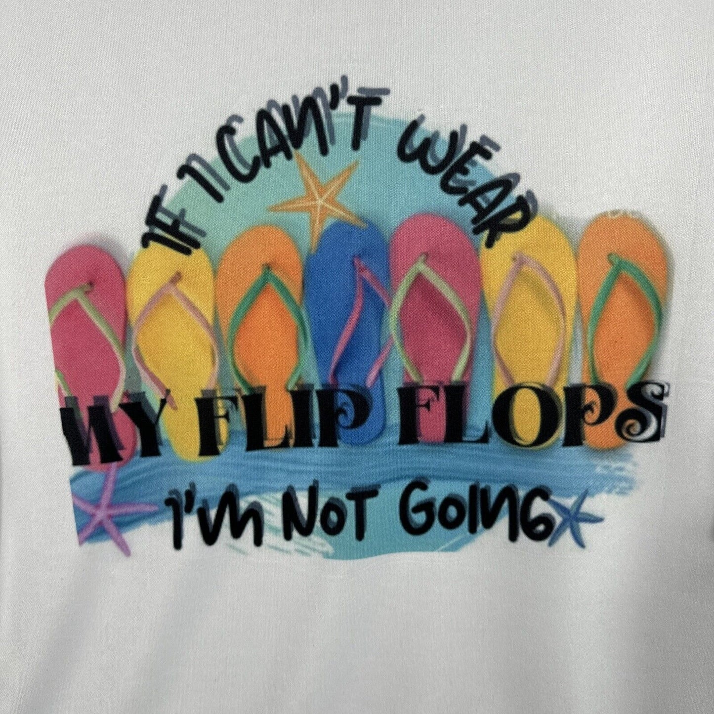 C2 Sports Woman’s T-shirt “if I Can’t Wear My Flip-Flops I’m Not Going”  X Large