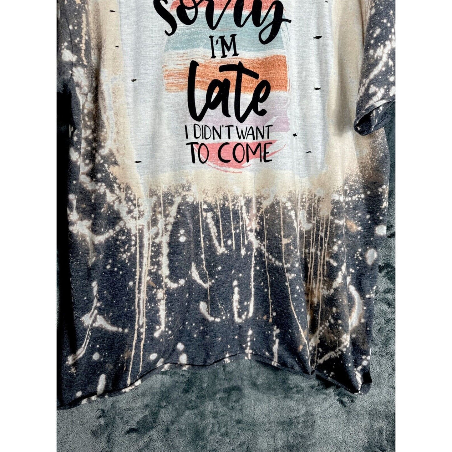 Distressed T-shirt Woman’s XL Sorry I’m Late I Didn’t Want To Come Funny Shirt