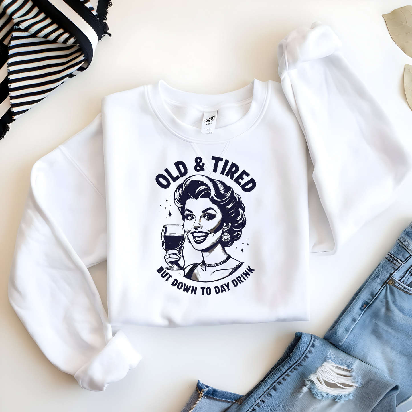 Old and Tired but Down to Day Drink Sweatshirt • Funny Drinking Shirt • Adult Humor Pullover • Party Vintage Sweater • Cozy Unisex Gift