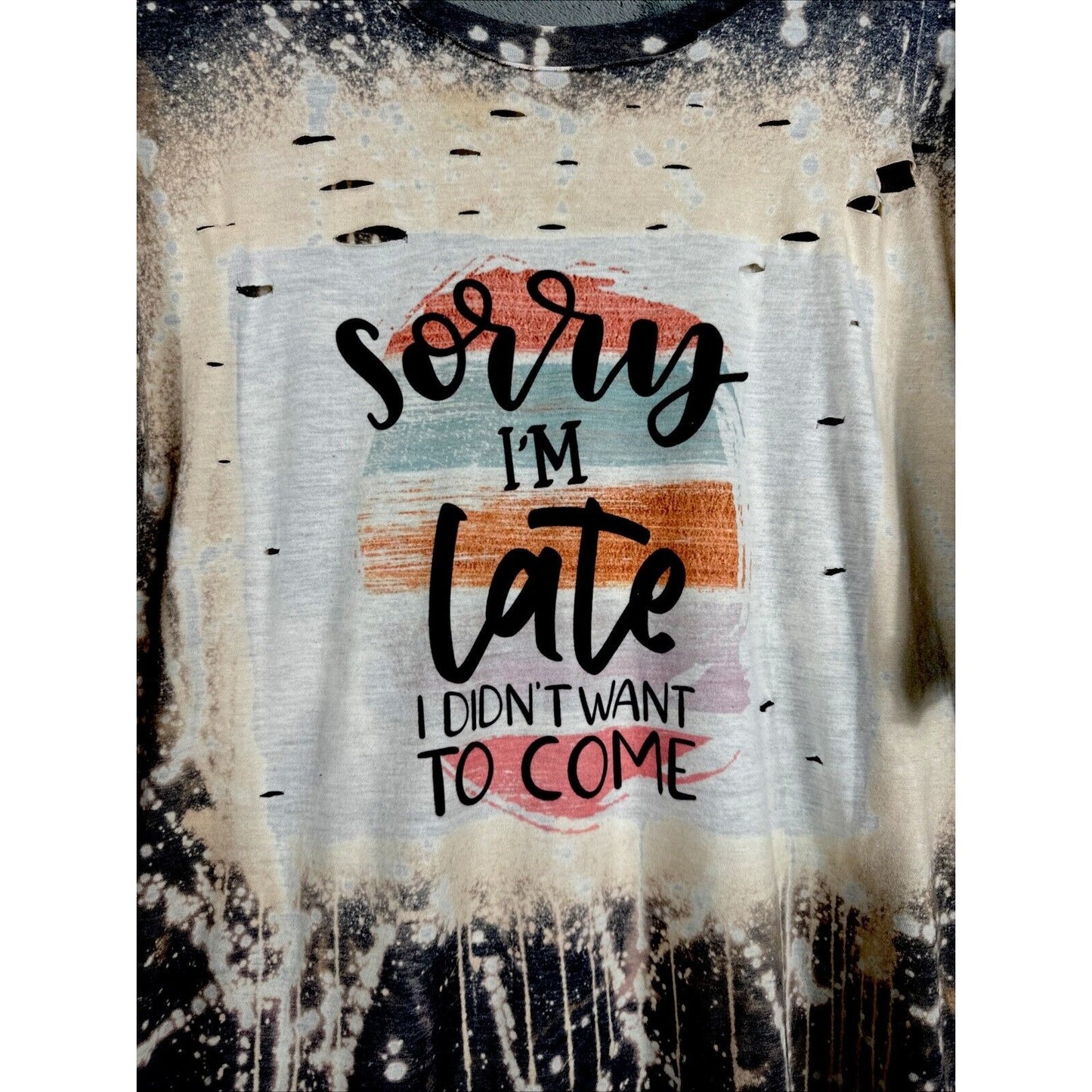 Distressed T-shirt Woman’s XL Sorry I’m Late I Didn’t Want To Come Funny Shirt