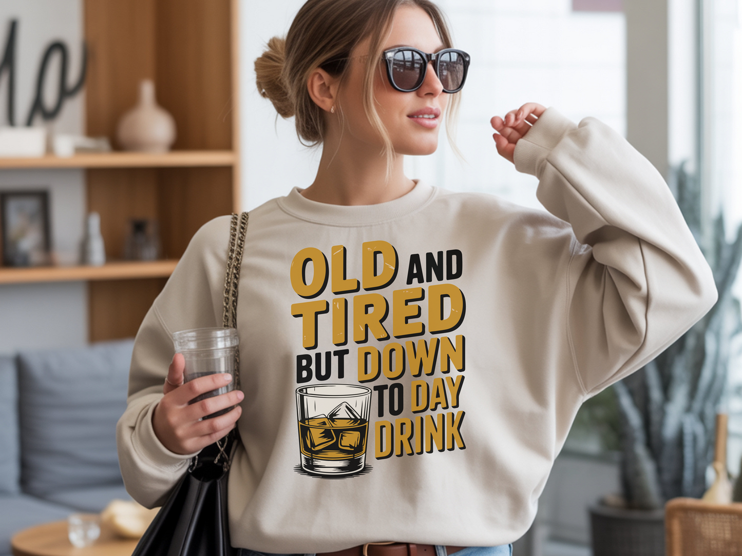 Old and Tired but Down to Day Drink Sweatshirt • Funny Drinking Shirt • Adult Humor Pullover • Party Graphic Sweatshirt • Cozy Unisex Gift