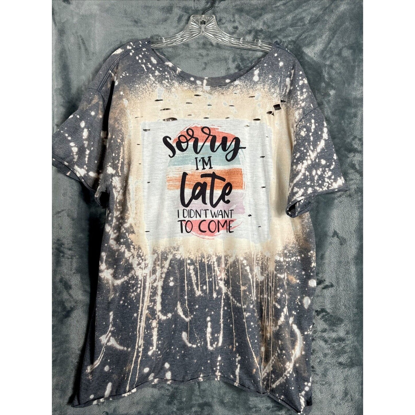 Distressed T-shirt Woman’s XL Sorry I’m Late I Didn’t Want To Come Funny Shirt