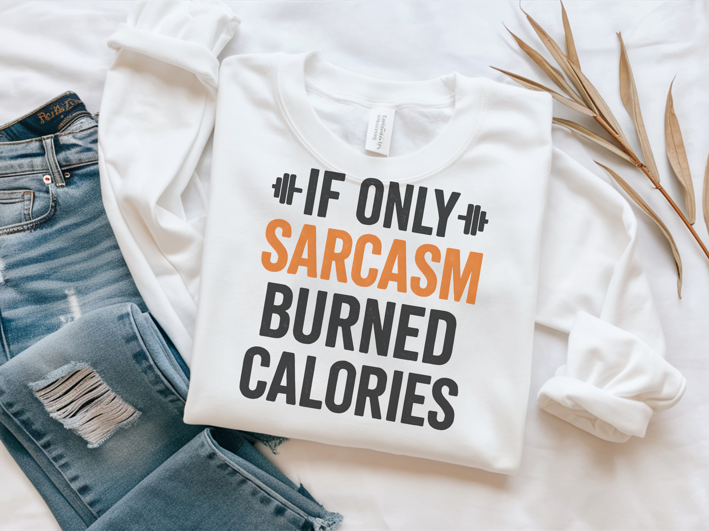 If Only Sarcasm Burned Calories Sweatshirt • Funny Quote Pullover • Cozy Graphic Sweater • Witty Gift for Women & Men • Humor Comfort Crewneck