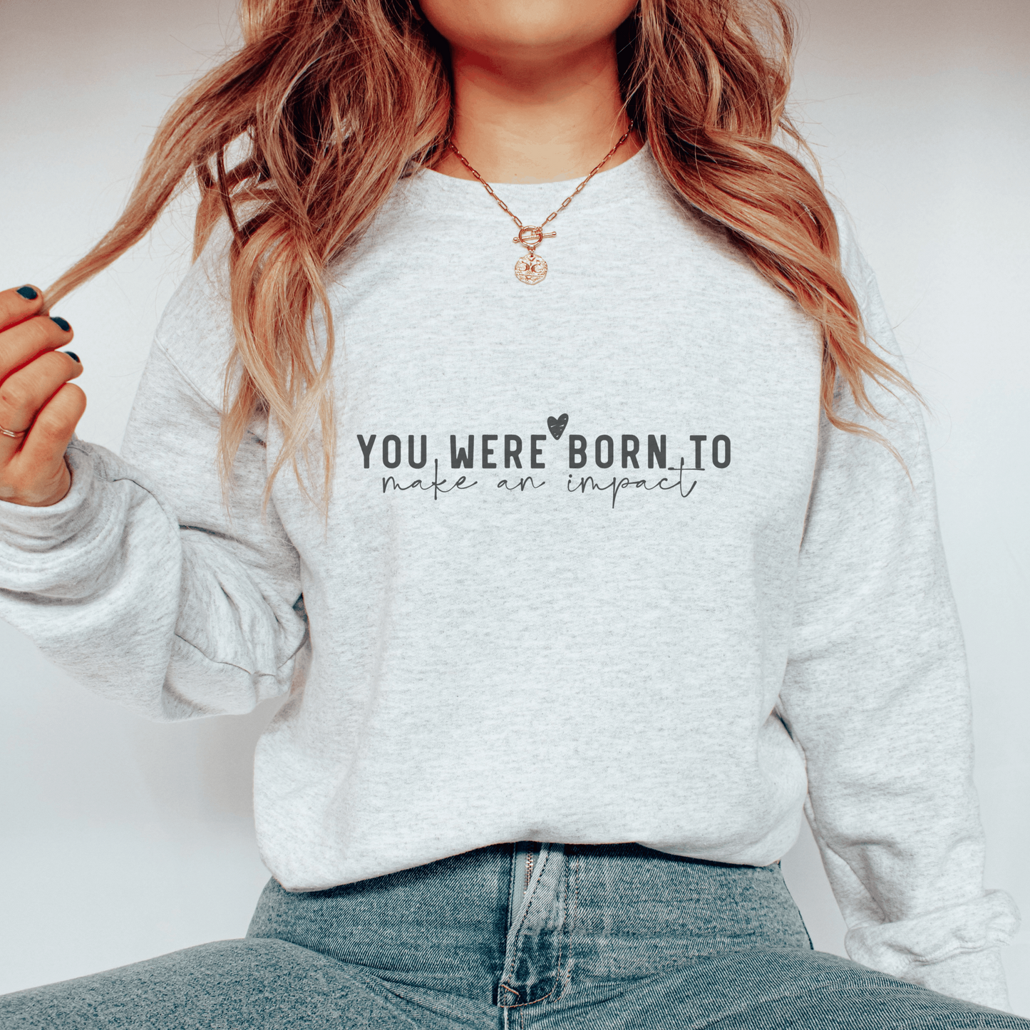 You Were Born to Make an Impact Sweatshirt, Inspirational Quote Crewneck, Motivational Pullover, Unisex Cozy Sweatshirt, Empowerment Gift