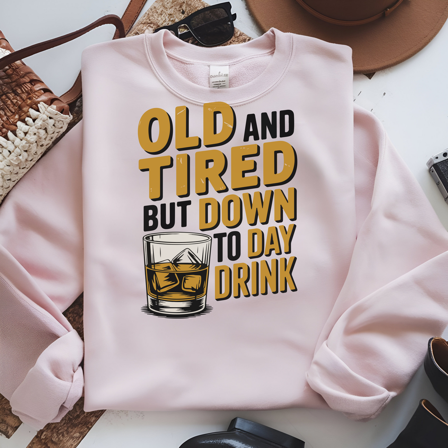 Old and Tired but Down to Day Drink Sweatshirt • Funny Drinking Shirt • Adult Humor Pullover • Party Graphic Sweatshirt • Cozy Unisex Gift