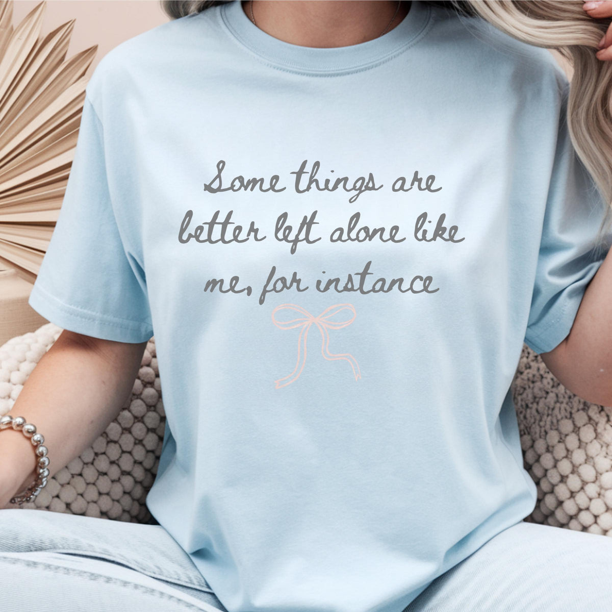 Funny Introvert Shirt, Some Things Are Better Left Alone Like Me, Sarcastic Quote Tee, Socially Selective Gift, Bow Graphic Top Gift