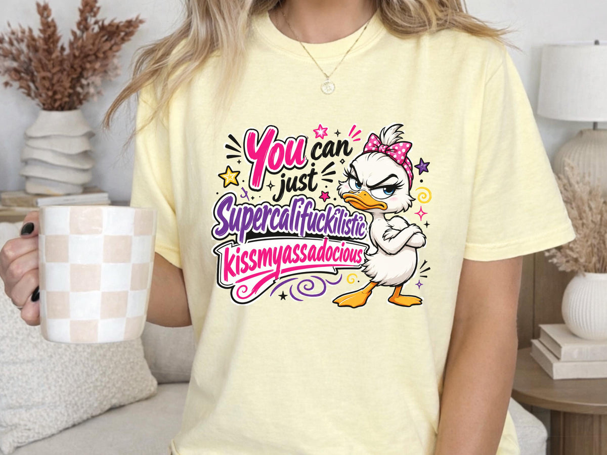 Sassy Duck Shirt, You Can Just Supercalifuckilistic Kiss My Assadocious Tee, Funny Duck Graphic T-Shirt, Bold Statement Gift, Gift for Her