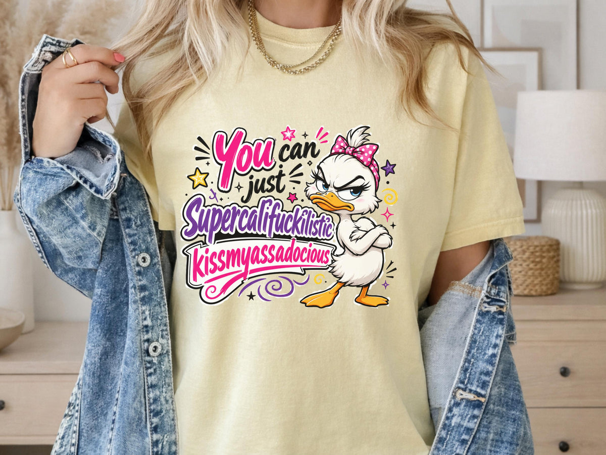 Sassy Duck Shirt, You Can Just Supercalifuckilistic Kiss My Assadocious Tee, Funny Duck Graphic T-Shirt, Bold Statement Gift, Gift for Her