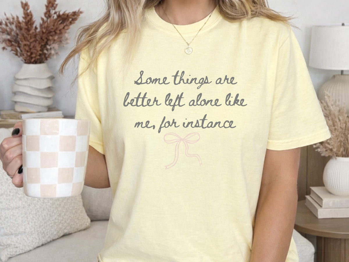 Funny Introvert Shirt, Some Things Are Better Left Alone Like Me, Sarcastic Quote Tee, Socially Selective Gift, Bow Graphic Top Gift