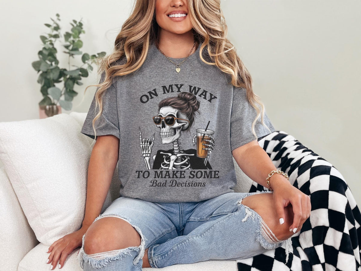 Funny Skeleton Bad Decisions Shirt, On My Way Graphic Tee, Sarcastic Skull Shirt, Alternative Halloween Gift, Unisex Heavy Cotton Tee