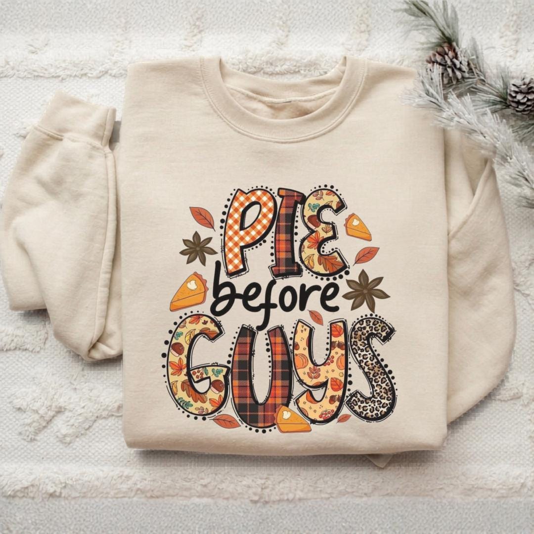 Pie Before Guys Sweatshirt, Funny Fall Crewneck, Thanksgiving Food Lover Gift, Autumn Graphic Pullover, Cozy Seasonal Outfit Idea Gift